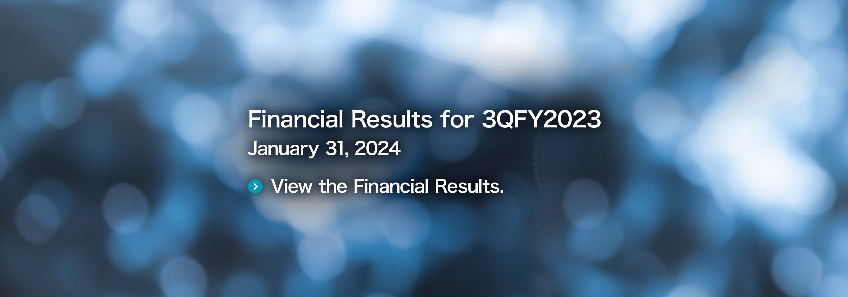 Financial Results for 3QFY2022 January 31, 2023 View the Financial Results.